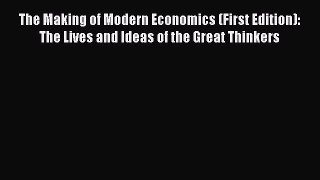 [Read book] The Making of Modern Economics (First Edition): The Lives and Ideas of the Great
