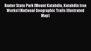 Download Baxter State Park [Mount Katahdin Katahdin Iron Works] (National Geographic Trails