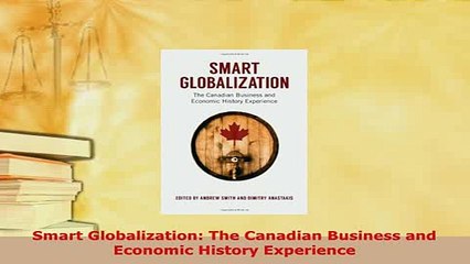 PDF  Smart Globalization The Canadian Business and Economic History Experience PDF Book Free