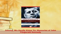 PDF  Johnny We Hardly Knew Ye Memories of John Fitzgerald Kennedy Read Online