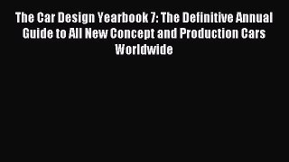 Read The Car Design Yearbook 7: The Definitive Annual Guide to All New Concept and Production