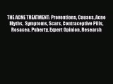Download THE ACNE TREATMENT: Preventions Causes Acne Myths  Symptoms Scars Contraceptive Pills