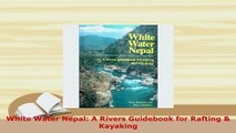 PDF  White Water Nepal A Rivers Guidebook for Rafting  Kayaking Read Online