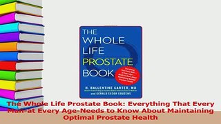 Download  The Whole Life Prostate Book Everything That Every Manat Every AgeNeeds to Know About PDF Free