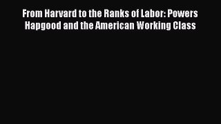 [Read book] From Harvard to the Ranks of Labor: Powers Hapgood and the American Working Class
