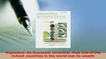 Download  Argentina An Economic Chronicle How one of the richest countries in the world lost its PDF Book Free