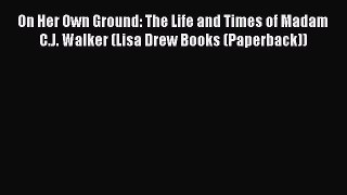 [Read book] On Her Own Ground: The Life and Times of Madam C.J. Walker (Lisa Drew Books (Paperback))