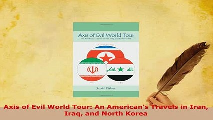 PDF  Axis of Evil World Tour An Americans Travels in Iran Iraq and North Korea Download Full Ebook