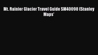 Read Mt. Rainier Glacier Travel Guide SM40098 (Stanley Maps' Ebook Free