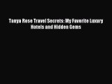 Read Tanya Rose Travel Secrets: My Favorite Luxury Hotels and Hidden Gems Ebook Free