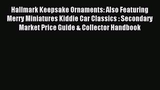 Read Hallmark Keepsake Ornaments: Also Featuring Merry Miniatures Kiddie Car Classics : Secondary
