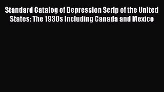 Read Standard Catalog of Depression Scrip of the United States: The 1930s Including Canada