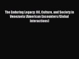 [Read book] The Enduring Legacy: Oil Culture and Society in Venezuela (American Encounters/Global