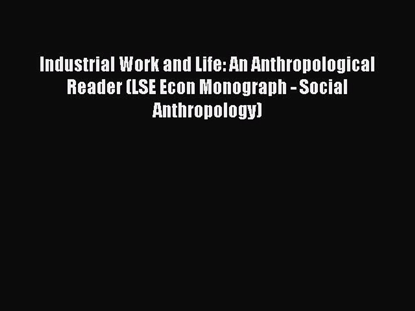 ⁣[Read book] Industrial Work and Life: An Anthropological Reader (LSE Econ Monograph - Social