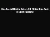 Read Blue Book of Electric Guitars 9th Edition (Blue Book of Electric Guitars) Ebook Free