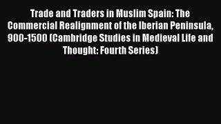 [Read book] Trade and Traders in Muslim Spain: The Commercial Realignment of the Iberian Peninsula