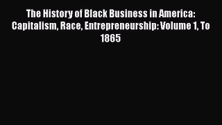 [Read book] The History of Black Business in America: Capitalism Race Entrepreneurship: Volume