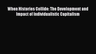 [Read book] When Histories Collide: The Development and Impact of Individualistic Capitalism