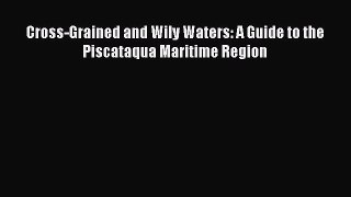 Download Cross-Grained and Wily Waters: A Guide to the Piscataqua Maritime Region PDF Free