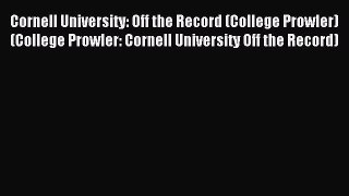 Read Cornell University: Off the Record (College Prowler) (College Prowler: Cornell University