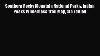 Read Southern Rocky Mountain National Park & Indian Peaks Wilderness Trail Map 4th Edition