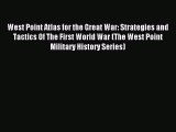 Read West Point Atlas for the Great War: Strategies and Tactics Of The First World War (The