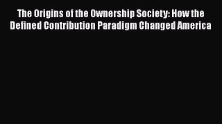 [Read book] The Origins of the Ownership Society: How the Defined Contribution Paradigm Changed