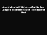 Read Absaroka-Beartooth Wilderness West [Gardiner Livingston] (National Geographic Trails Illustrated