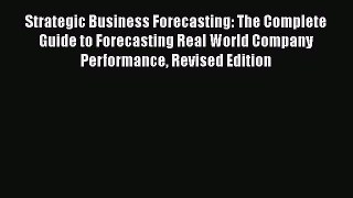 [Read book] Strategic Business Forecasting: The Complete Guide to Forecasting Real World Company