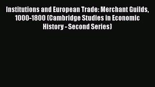 [Read book] Institutions and European Trade: Merchant Guilds 1000-1800 (Cambridge Studies in