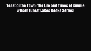 [Read book] Toast of the Town: The Life and Times of Sunnie Wilson (Great Lakes Books Series)