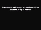 Download Adventures in 3D Printing: Limitless Possibilities and Profit Using 3D Printers Ebook