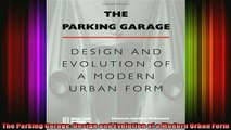 Read  The Parking Garage Design and Evolution of a Modern Urban Form  Full EBook
