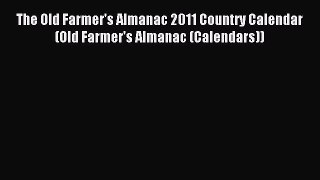 Read The Old Farmer's Almanac 2011 Country Calendar (Old Farmer's Almanac (Calendars)) Ebook