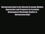 Read Entrepreneurship in the Informal Economy: Models Approaches and Prospects for Economic