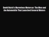 [Read book] David Buick's Marvelous Motorcar: The Men and the Automobile That Launched General