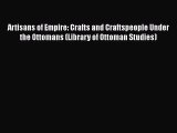 [Read book] Artisans of Empire: Crafts and Craftspeople Under the Ottomans (Library of Ottoman