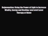 Read ‪Rejuvenation: Using the Power of Light to Increase Vitality Energy and Healing: Low Level