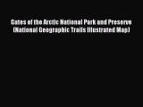 Read Gates of the Arctic National Park and Preserve (National Geographic Trails Illustrated