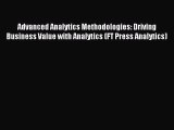Read Advanced Analytics Methodologies: Driving Business Value with Analytics (FT Press Analytics)