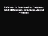 Read ROC Curves for Continuous Data (Chapman & Hall/CRC Monographs on Statistics & Applied