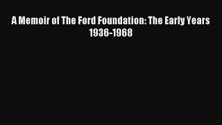 Read A Memoir of The Ford Foundation: The Early Years 1936-1968 Ebook Online