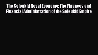 Read The Seleukid Royal Economy: The Finances and Financial Administration of the Seleukid