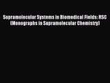 Read Supramolecular Systems in Biomedical Fields: RSC (Monographs in Supramolecular Chemistry)