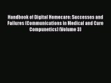 Read Handbook of Digital Homecare: Successes and Failures (Communications in Medical and Care