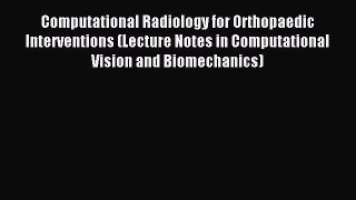 Read Computational Radiology for Orthopaedic Interventions (Lecture Notes in Computational