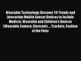 Read Wearable Technology: Discover 20 Trends and Interactive Mobile Sensor Devices to Include
