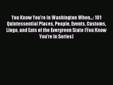 Read You Know You're in Washington When...: 101 Quintessential Places People Events Customs