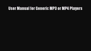 Read User Manual for Generic MP3 or MP4 Players Ebook Free