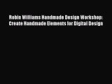 Read Robin Williams Handmade Design Workshop: Create Handmade Elements for Digital Design Ebook
